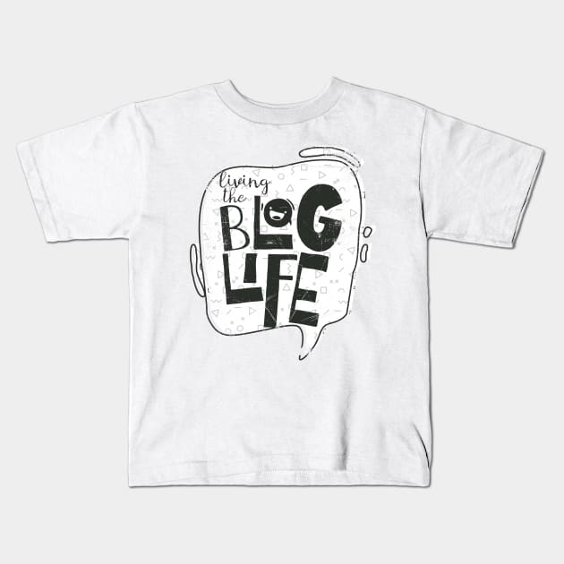 Living The Blog Life Kids T-Shirt by bluerockproducts